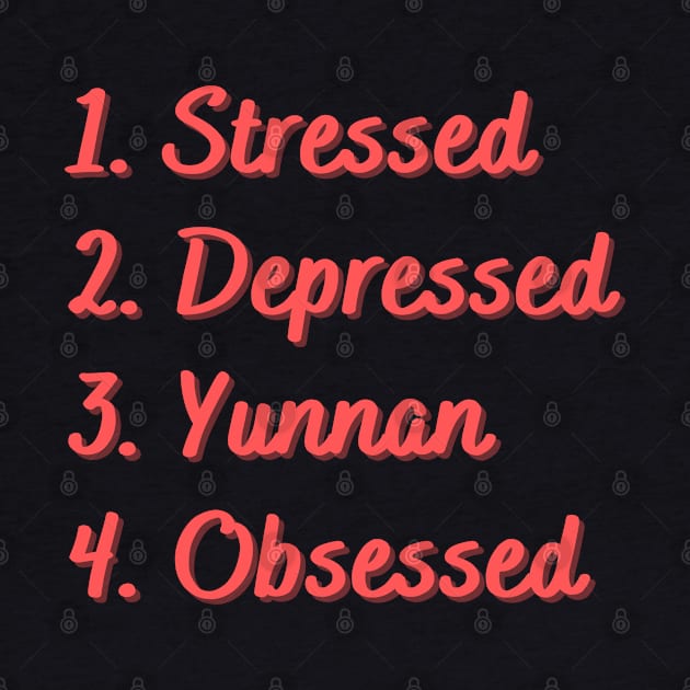 Stressed. Depressed. Yunnan. Obsessed. by Eat Sleep Repeat